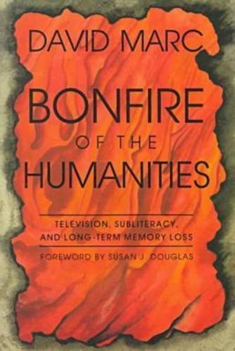 Cover for David Marc · Bonfire of the Humanities: Essays on Television, Subliteracy and Long-term Memory Loss - the Television Series (Paperback Book) [New edition] (1998)