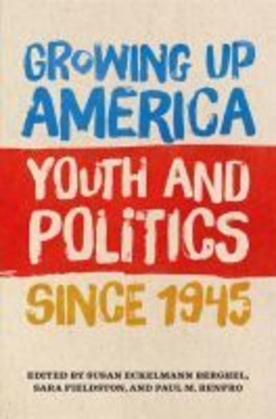 Cover for Growing Up America: Youth and Politics since 1945 (Hardcover Book) (2019)