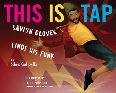 Cover for Selene Castrovilla · This Is Tap: Savion Glover Finds His Funk (Hardcover Book) (2023)