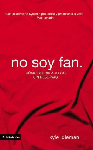 Cover for Kyle Idleman · No soy fan: Como seguir a Jesus sin reservas (Paperback Book) [Spanish, Reprint edition] (2013)