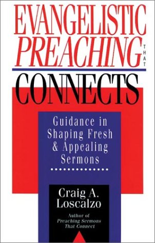Evangelistic Preaching That Connects: Guidance in Shaping Fresh and Appealing Sermons - Craig A. Loscalzo - Bøger - IVP Academic - 9780830818631 - 24. oktober 1995
