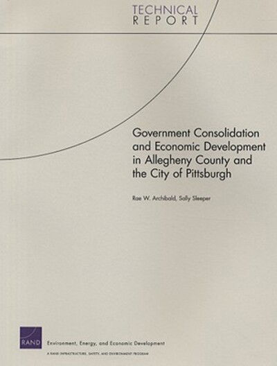 Cover for Rae W. Archibald · Government Consolidation and Economic Development in Allegheny County and the City of Pittsburgh (Paperback Book) (2008)