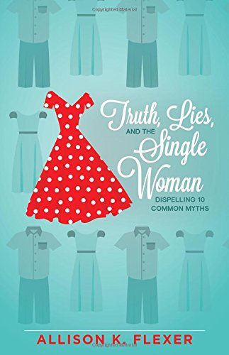 Cover for Allison K. Flexer · Truth, Lies, and the Single Woman: Dispelling 10 Common Myths (Paperback Book) (2014)