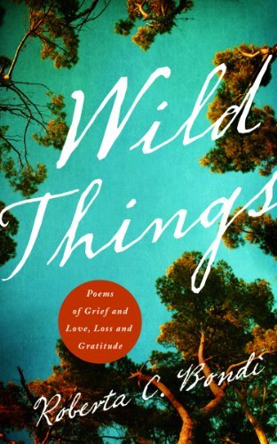 Cover for Roberta Bondi · Wild Things: Poems of Grief and Love, Loss and Gratitude (Paperback Book) (2014)