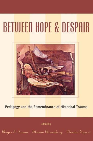 Cover for Roger I Simon · Between Hope and Despair: Pedagogy and the Remembrance of Historical Trauma - Culture and Education Series (Paperback Book) (2000)