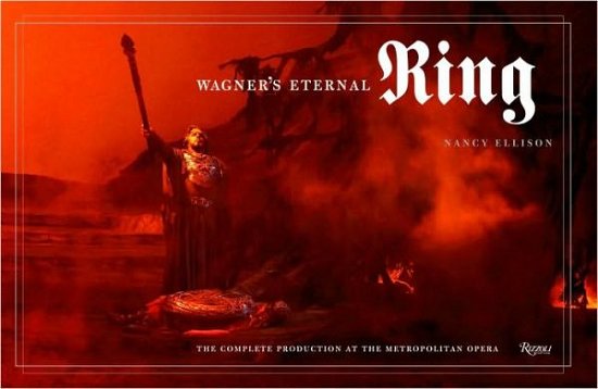 The Ring of the Nibelung - Wagner's Eternal Ring - Livres - RIZZOLI INTERNATIONAL - 9780847834631 - 6 novembre 2018