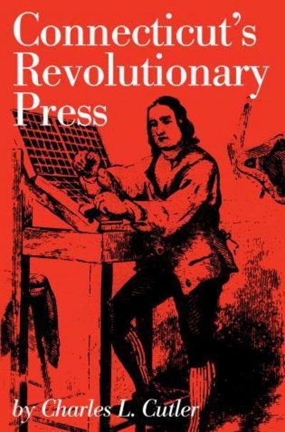 Cover for Charles L. Cutler · Connecticut's Revolutionary Press (Paperback Book) (2017)
