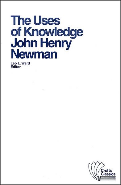 Cover for John Henry Newman · The Uses of Knowledge: Selections from the Idea of a University - Crofts Classics (Pocketbok) (2012)