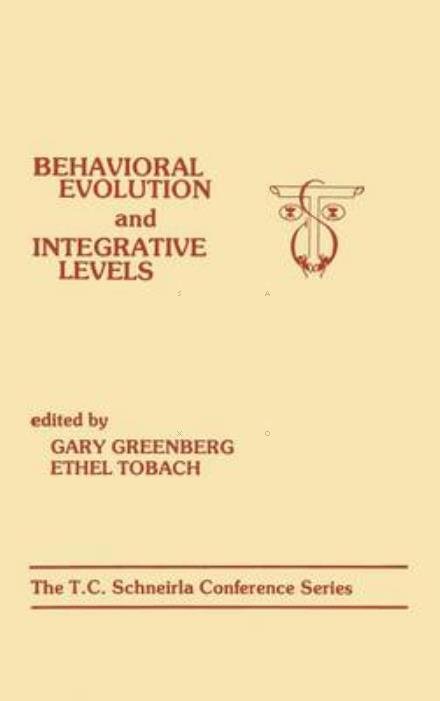 Cover for Gary Greenberg · Behavioral Evolution and Integrative Levels: The T.c. Schneirla Conferences Series, Volume 1 - T.C. Schneirla Conferences Series (Hardcover Book) (1984)