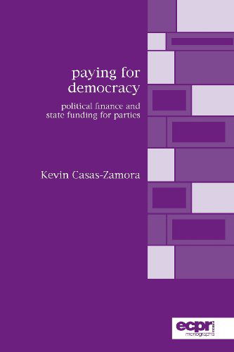 Paying for Democracy: Political Finance and State Funding for Parties - Kevin Casas-Zamora - Books - ECPR Press - 9780954796631 - 2005