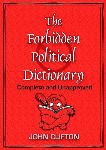 Cover for John Clifton · The Forbidden Political Dictionary: Complete and Unapproved (Paperback Book) (2010)