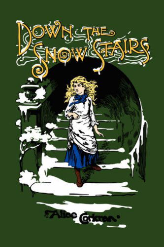 Cover for Alice Corkran · Down the Snow Stairs: Or, from Goodnight to Goodmorning (Hardcover Book) (2006)