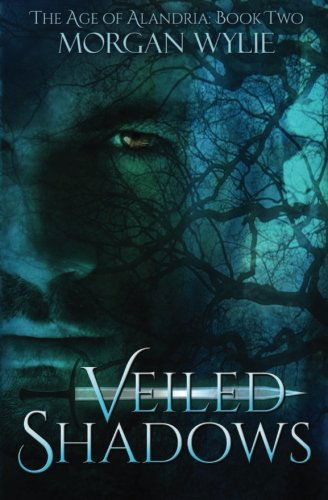 Cover for Morgan Wylie · Veiled Shadows: the Age of Alandria: Book Two (Volume 2) (Paperback Book) (2013)