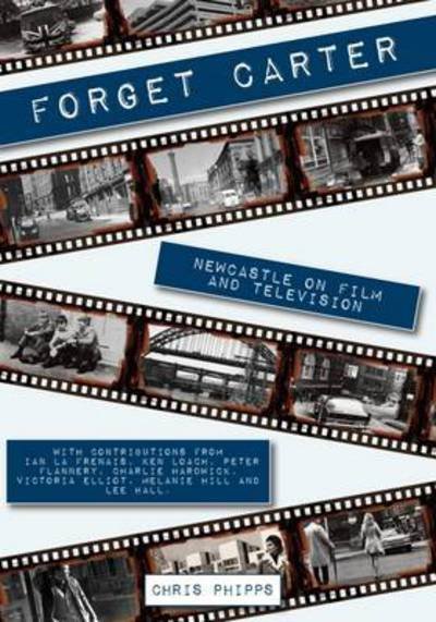 Cover for Chris Phipps · Forget Carter: Newcastle on Film and Television (Paperback Book) (2016)
