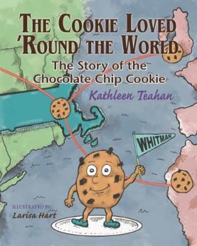 Cover for Kathleen Teahan · The Cookie Loved 'Round the World: The Story of the Chocolate Chip Cookie (Paperback Book) (2017)