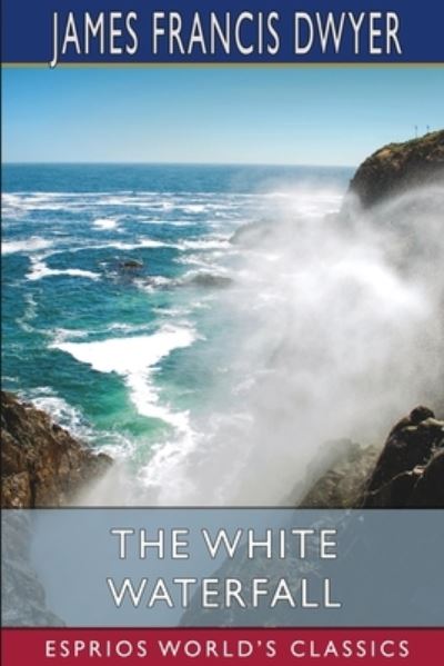 James Francis Dwyer · White Waterfall (Esprios Classics) (Bok) (2024)