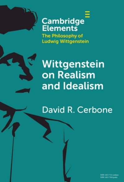 Cover for Cerbone, David R. (West Virginia University) · Wittgenstein on Realism and Idealism - Elements in the Philosophy of Ludwig Wittgenstein (Hardcover Book) (2024)