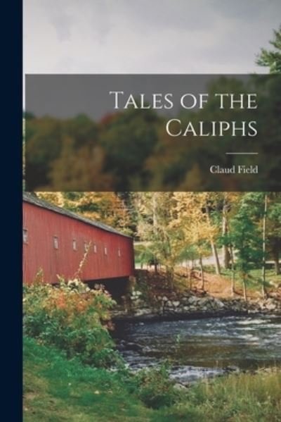 Cover for Claud 1863-1941 Field · Tales of the Caliphs (Paperback Book) (2021)