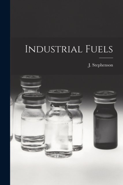 Cover for J (Joseph) Stephenson · Industrial Fuels [microform] (Paperback Bog) (2021)