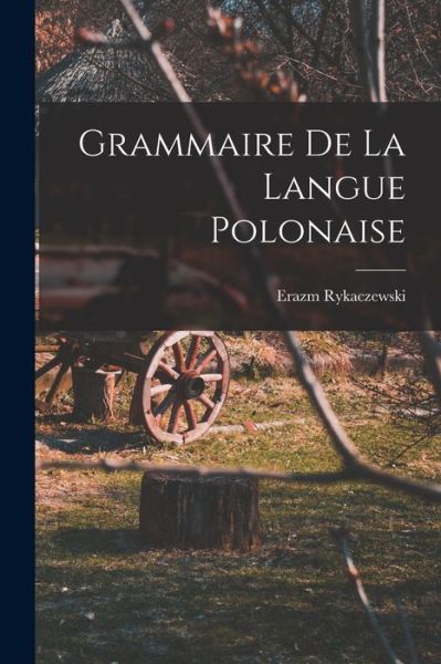 Cover for Erazm Rykaczewski · Grammaire de la Langue Polonaise (Bog) (2022)
