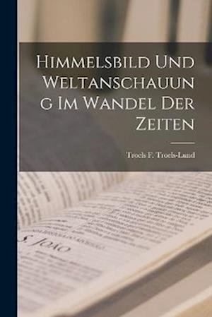 Cover for Troels F. Troels-Lund · Himmelsbild und Weltanschauung Im Wandel der Zeiten (Bok) (2022)