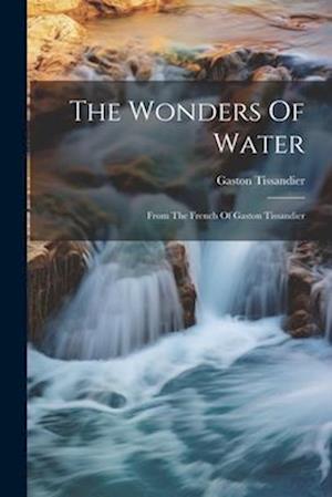 Cover for Gaston Tissandier · Wonders of Water (Book) (2023)