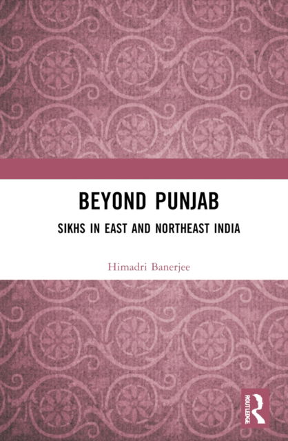 Cover for Banerjee, Himadri (Jadavpur University) · Beyond Punjab: Sikhs in East and Northeast India (Hardcover Book) (2023)