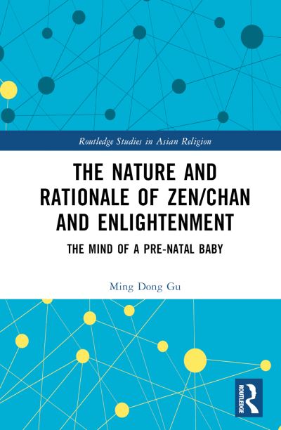 Cover for Dong Gu, Ming (The University of Texas at Dallas, USA) · The Nature and Rationale of Zen / Chan and Enlightenment: The Mind of a Pre-Natal Baby - Routledge Studies in Asian Religion (Innbunden bok) (2023)