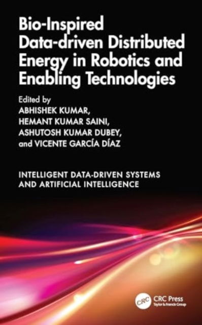 Bio-Inspired Data-driven Distributed Energy in Robotics and Enabling Technologies - Intelligent Data-Driven Systems and Artificial Intelligence -  - Książki - Taylor & Francis Ltd - 9781032640631 - 30 października 2024