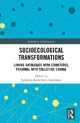 Cover for Socioecological Transformations: Linking Ontologies with Structures, Personal with Collective Change - Rethinking Globalizations (Hardcover Book) (2025)
