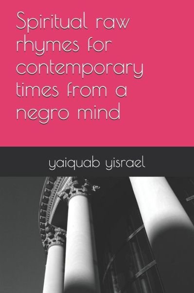 Cover for Yaiquab Yisrael · Spiritual raw rhymes for contemporary times from a negro mind (Pocketbok) (2019)