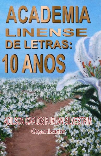 Cover for Adilson Carlos Furlan Silvestrim · Academia Linense de Letras, Dez Anos (Paperback Book) (2019)