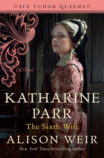 Katharine Parr, The Sixth Wife - Alison Weir - Książki - Ballantine Books - 9781101966631 - 11 maja 2021