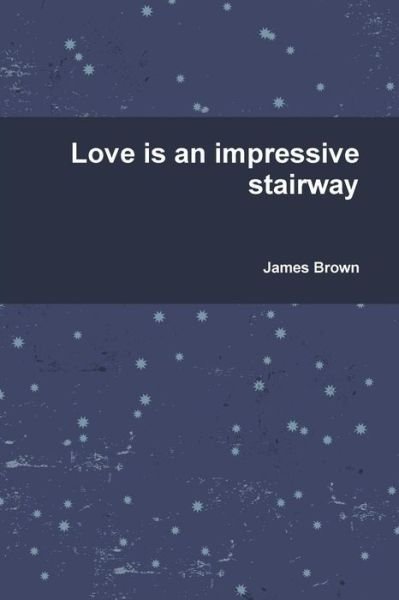 Cover for James Brown · Love is an Impressive Stairway (Paperback Bog) (2012)
