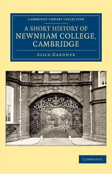 A Short History of Newnham College, Cambridge - Cambridge Library Collection - Cambridge - Alice Gardner - Books - Cambridge University Press - 9781108082631 - April 27, 2015