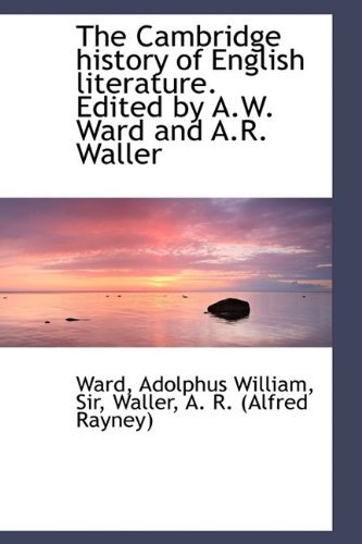 The Cambridge History of English Literature. Edited by A.w. Ward and A.r. Waller - Ward - Books - BiblioLife - 9781113143631 - July 18, 2009