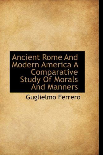 Cover for Guglielmo Ferrero · Ancient Rome and Modern America a Comparative Study of Morals and Manners (Paperback Book) (2009)