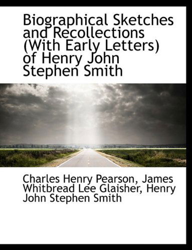 Cover for Charles Henry Pearson · Biographical Sketches and Recollections (with Early Letters) of Henry John Stephen Smith (Hardcover Book) (2009)