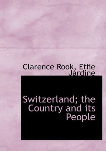 Switzerland; the Country and Its People - Effie Jardine - Books - BiblioLife - 9781116986631 - November 18, 2009