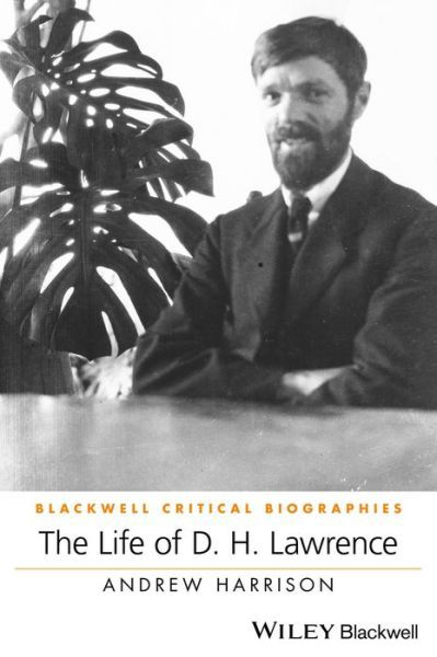 Life of D H Lawrence - Wiley Blackwell Critical Biogr - Andrew Harrison - Livres - WILEY - 9781119224631 - 17 octobre 2024