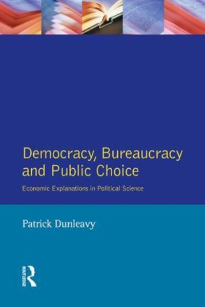 Cover for Patrick Dunleavy · Democracy, Bureaucracy and Public Choice: Economic Approaches in Political Science (Hardcover Book) (2016)