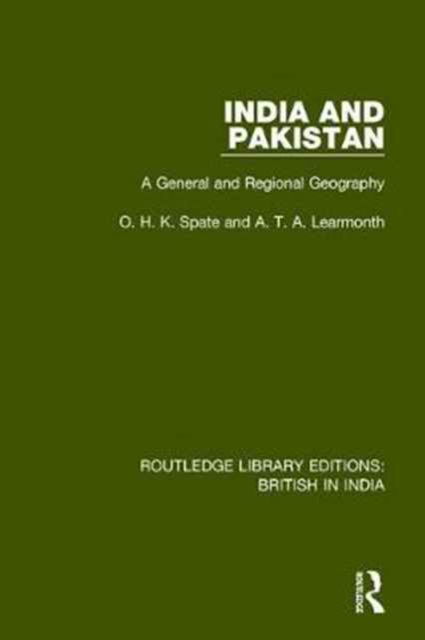 Cover for O.H.K. Spate · India and Pakistan: A General and Regional Geography - Routledge Library Editions: British in India (Hardcover Book) (2017)