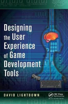 Cover for David Lightbown · Designing the User Experience of Game Development Tools (Hardcover Book) (2017)