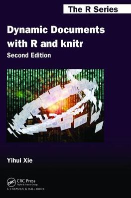 Cover for Yihui Xie · Dynamic Documents with R and knitr - Chapman &amp; Hall / CRC The R Series (Hardcover Book) (2017)