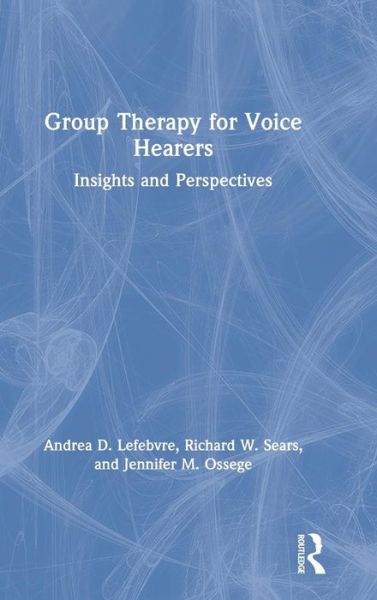 Cover for Lefebvre, Andrea (Northwood Health Systems, West Virginia, USA) · Group Therapy for Voice Hearers: Insights and Perspectives (Innbunden bok) (2019)