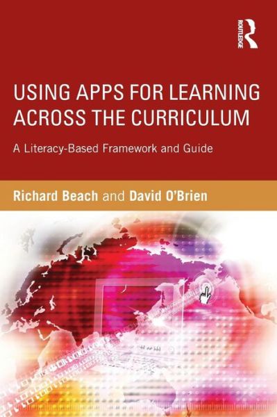 Using Apps for Learning Across the Curriculum: A Literacy-Based Framework and Guide - Beach, Richard (University of Minnesota, USA) - Books - Taylor & Francis Ltd - 9781138782631 - October 24, 2014