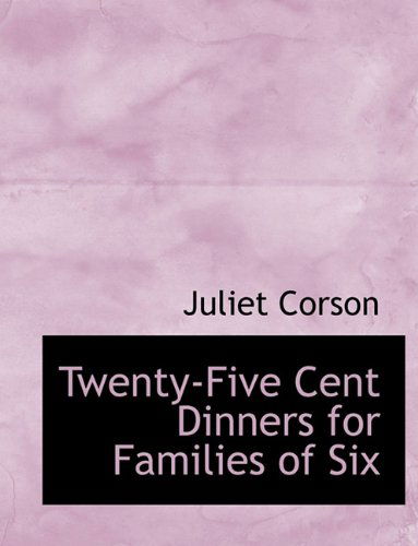 Twenty-five Cent Dinners for Families of Six - Juliet Corson - Books - BiblioLife - 9781140464631 - April 6, 2010