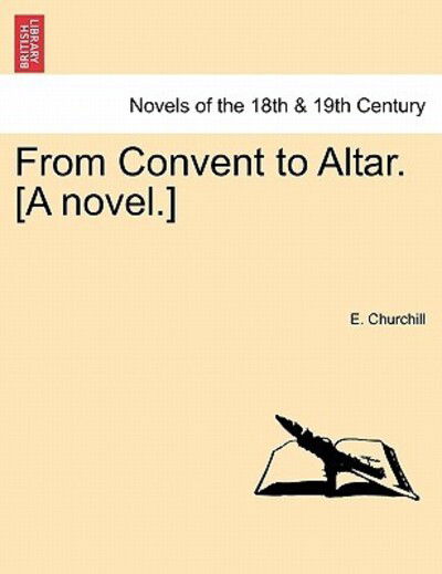 Cover for E Churchill · From Convent to Altar. [a Novel.] (Paperback Bog) (2011)