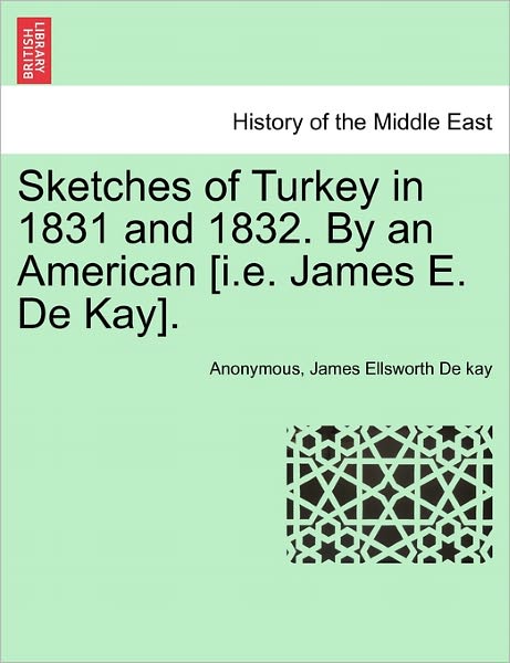 Cover for Anonymous · Sketches of Turkey in 1831 and 1832. by an American [I.E. James E. de Kay]. (Paperback Book) (2011)