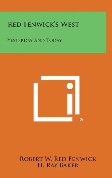 Cover for Robert W Red Fenwick · Red Fenwick's West: Yesterday and Today (Hardcover Book) (2013)